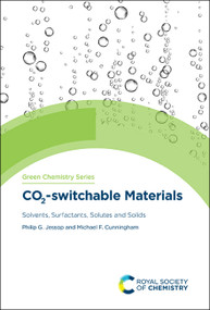 CO2-switchable Materials (Solvents, Surfactants, Solutes and Solids) by Philip G Jessop, Michael F Cunningham, 9781782628767