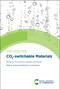 CO2-switchable Materials (Solvents, Surfactants, Solutes and Solids) by Philip G Jessop, Michael F Cunningham, 9781782628767