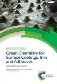 Green Chemistry for Surface Coatings, Inks and Adhesives (Sustainable Applications) by Rainer Höfer, Avtar Singh Matharu, Zhanrong Zhang, 9781782629948