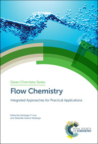 Flow Chemistry (Integrated Approaches for Practical Applications) by Santiago V Luis, Eduardo Garcia-Verdugo, 9781788014984