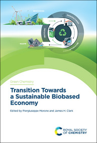 Transition Towards a Sustainable Biobased Economy by Piergiuseppe Morone, James H Clark, 9781788015912