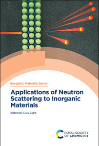Applications of Neutron Scattering to Inorganic Materials by Lucy Clark, 9781837677702