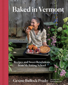 Baked in Vermont (Recipes and Sweet Revelations from My Baking School) by Gesine Bullock-Prado, 9781324111368