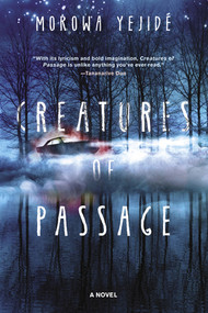 Creatures of Passage by Morowa Yejidé, 9781617758768