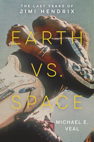 Earth vs. Space (The Last Years of Jimi Hendrix) by Michael E. Veal, 9781324021148