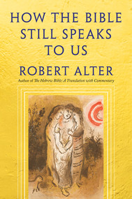 How the Bible Still Speaks to Us by Robert Alter, 9781324157304