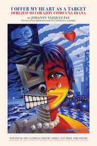 I Offer My Heart as a Target / Ofrezco mi corazón como una diana by Johanny Vázquez Paz, 9781617757631