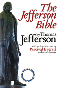 The Jefferson Bible (Akashic U.S. Presidents Series) by Percival Everett, Thomas Jefferson, 9781888451627