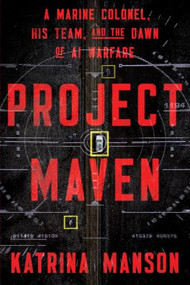 Project Maven (A Marine Colonel, His Team, and the Dawn of AI Warfare) by Katrina Manson, 9781324162902