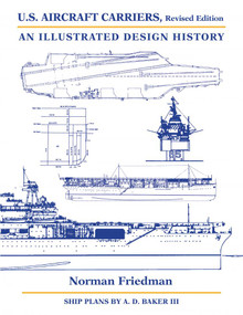 U.S. Aircraft Carriers, Revised Edition (An Illustrated Design History) by Norman Friedman, Arthur D. Baker, 9781682477625