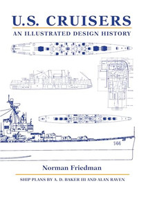 U.S. Cruisers (An Illustrated Design History) by Norman Friedman, Arthur D. Baker, Alan Raven, 9781682477595