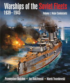 Warships of the Soviet Fleets 1939-1945, Volume I (Major Combatants) by Przemyslaw Budzbon, Jan Radziemski, Marek Twardowski, 9781682478776