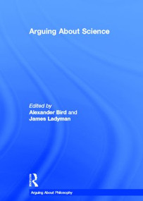 Arguing About Science by Alexander Bird, James Ladyman, 9780415492294