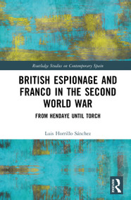 British Espionage and Franco in the Second World War (From Hendaye until Torch) by Luis Horrillo Sánchez, 9781041398707