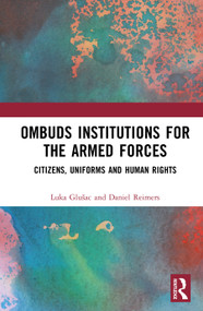Ombuds Institutions for the Armed Forces (Citizens, Uniforms and Human Rights) by Luka Glušac, Daniel Reimers, 9781032936383