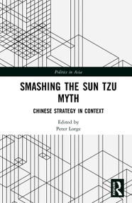 Smashing the Sun Tzu Myth (Chinese Strategy in Context) by Peter Lorge, 9781041281719