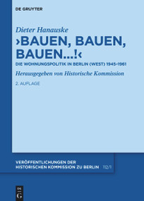 "Bauen, bauen, bauen...!" (Die Wohnungspolitik in Berlin (West) 1945-1961) (German Edition) by Dieter Hanauske, Historische Kommission Historische Kommission, Landesarchiv Berlin Landesarchiv Berlin, 9783111725512