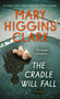 Cradle Will Fall by Mary Higgins Clark, 9781668287460