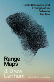 Range Maps (Birds, Blackness, and Loving Nature Between the Two) by J. Drew Lanham, 9780374246792