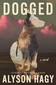 Dogged (A Novel) by Alyson Hagy, 9781644454541