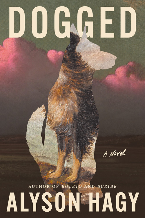 Dogged (A Novel) by Alyson Hagy, 9781644454541