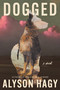 Dogged (A Novel) by Alyson Hagy, 9781644454541