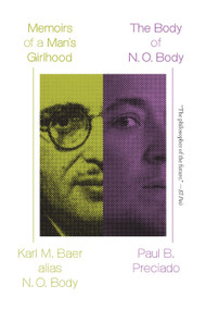 Memoirs of a Man's Girlhood followed by The Body of N. O. Body by Karl M. Baer, N. O. Body, Paul B. Preciado, Caroline Schmidt, Frank Wynne, 9781644454565