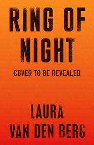Ring of Night (A Novel) by Laura van den Berg, 9780374612238