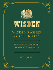 Wisden's Ashes Scorebook (England's Greatest Moments 2001-2025) by Kit Harris, 9781399438681