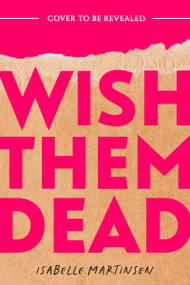 Wish Them Dead by Isabelle Martinsen, 9781682818732