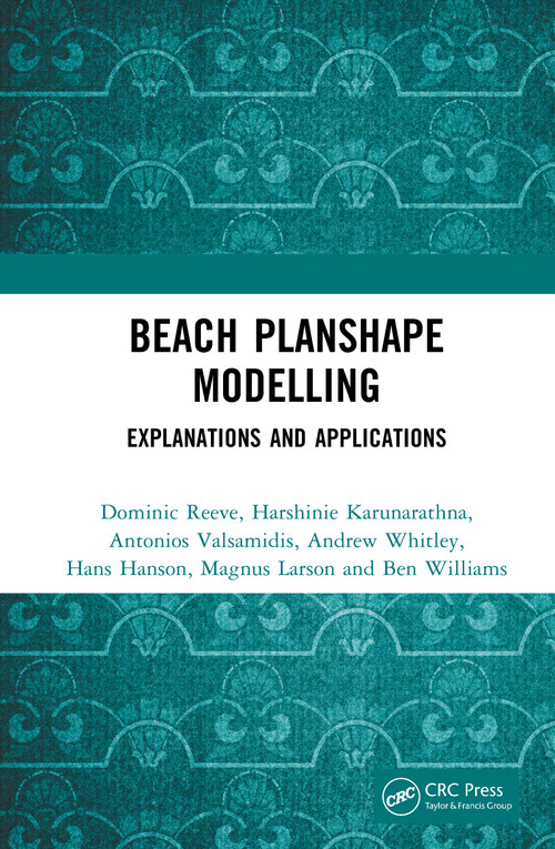 Beach Planshape Modelling (Explanations and Applications) by Dominic Reeve, Harshinie Karunarathna, Antonios Valsamidis, Andrew Whitley, Hans Hanson, Magnus Larson, Ben Williams, 9781032778341