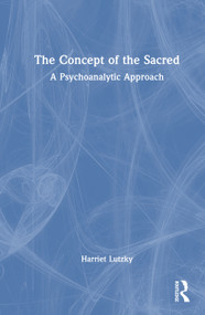 The Concept of the Sacred (A Psychoanalytic Approach) by Harriet Lutzky, 9781138935327