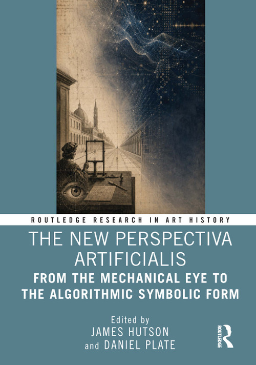 The New Perspectiva Artificialis (From the Mechanical Eye to the Algorithmic Symbolic Form) by James Hutson, Daniel Plate, 9781041384571