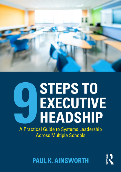 Nine Steps to Executive Headship (A Practical Guide to Systems Leadership Across Multiple Schools) by Paul K. Ainsworth, 9781041274100