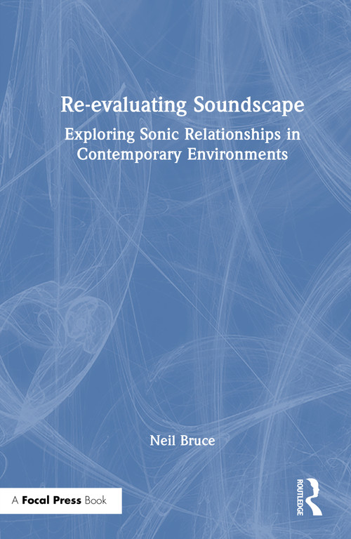Re-evaluating Soundscape (Exploring Sonic Relationships in Contemporary Environments) by Neil Bruce, 9781032676456