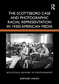The Scottsboro Case and Photographic Racial Representation in 1930s American Media by Barnaby Haran, 9781041004066