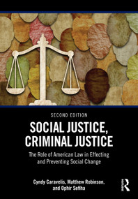 Social Justice, Criminal Justice (The Role of American Law in Effecting and Preventing Social Change) by Cyndy Caravelis, Matthew Robinson, Ophir Sefiha, 9781032367552