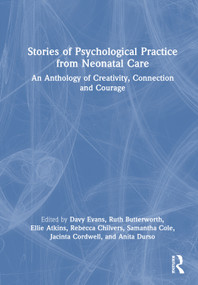 Stories of Psychological Practice from Neonatal Care (An Anthology of Creativity, Connection and Courage) by Davy Evans, Ruth Butterworth, Ellie Atkins, Rebecca Chilvers, Samantha Cole, Jacinta Cordwell, Anita Durso, 9781032880396