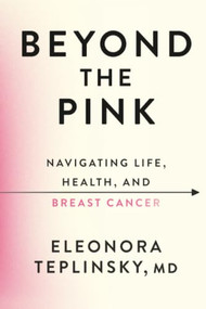 Beyond the Pink (Navigating Life, Health, and Breast Cancer) by Dr. Eleonora Teplinsky, 9781538786000