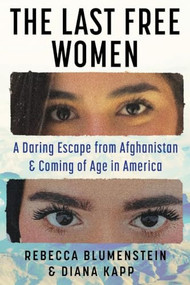 The Last Free Women (A Daring Escape from Afghanistan and Coming of Age in America (Large Print Edition)) by Rebecca Blumenstein, Diana Kapp, 9781538786420