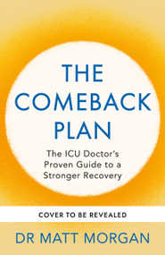 The Comeback Plan (The ICU Doctor's Proven Guide to a Stronger Recovery) by Dr. Matt Morgan, 9781804194423
