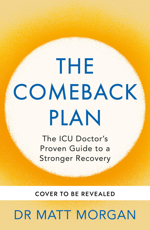 The Comeback Plan (The ICU Doctor's Proven Guide to a Stronger Recovery) by Dr. Matt Morgan, 9781804194423