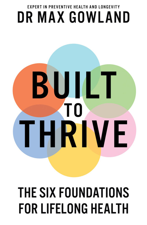 Built to Thrive (The Six Foundations for Lifelong Health) by Dr. Max Gowland, 9781804194553