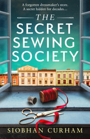 The Secret Sewing Society (An utterly gripping and heartbreaking historical novel full of family secrets) by Siobhan Curham, 9781805507550