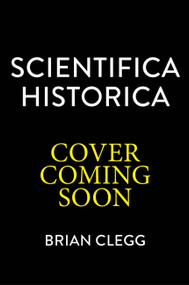 Scientifica Historica (How the world's great science books chart the history of knowledge) by Brian Clegg, 9781805707790