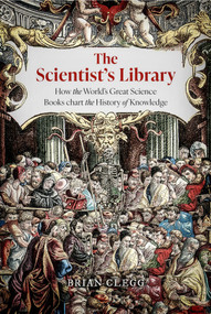 Scientifica Historica (How the world's great science books chart the history of knowledge) by Brian Clegg, 9781805707790