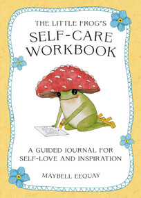 The Little Frog's Self-Care Workbook (A Guided Journal for Self-Love and Inspiration) by Maybell Eequay, 9781806591664