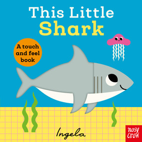 This Little Shark (A Touch and Feel Book) by Ingela P Arrhenius, Nosy Crow Ltd, 9798887773612