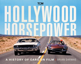 Hollywood Horsepower (A History of Cars on Film) by Brian Darwas, 9798894143996
