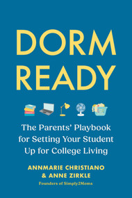 Dorm Ready (The Parents' Playbook for Setting Up Your Student for College Living) by AnnMarie Christiano, Anne Zirkle, 9798894144658